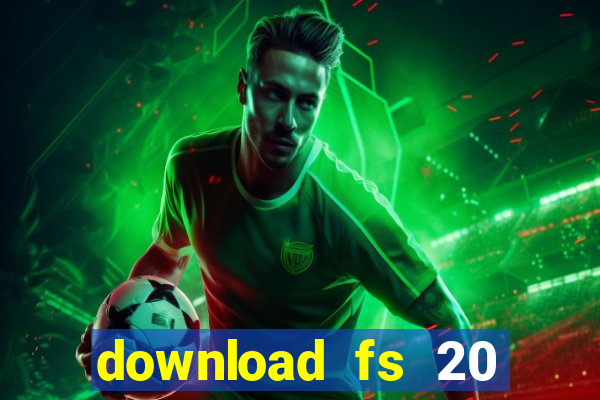 download fs 20 dinheiro infinito